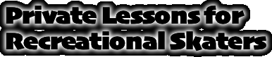 Private Lessons for Recreational Skaters